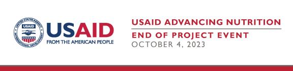 Logo of USAID, From the American People (on the left) and USAID Advancing Nutrition End of Project Event, October 4, 2023 (on the right).